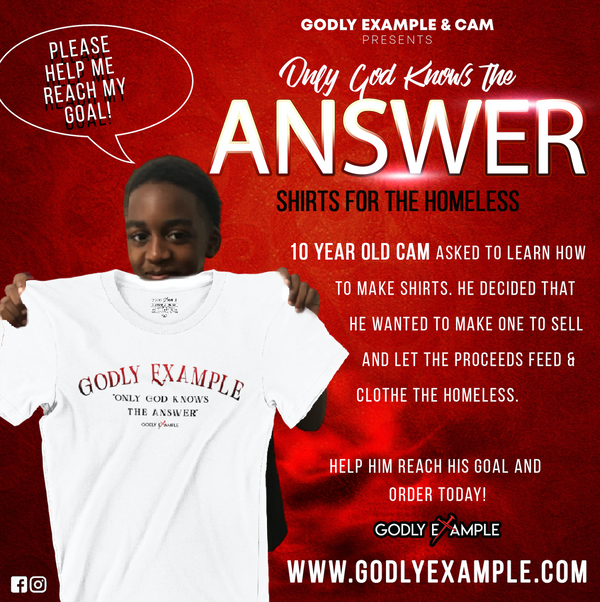 10 year old, Cam asked if he could learn how to make shirts. He decided that he wanted to let people know God can use anybody by making this t-shirt for Godly Example Clothing. He wanted to make one to sell and let the proceeds feed & clothe the homeless.